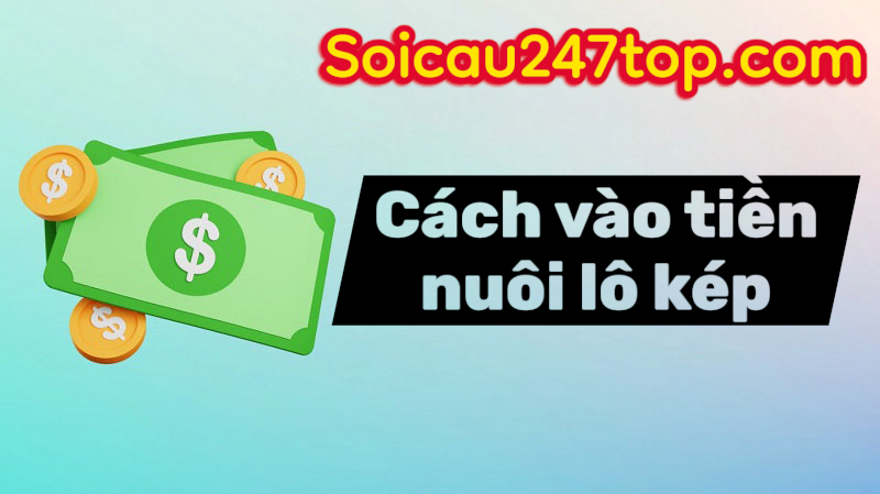 cach-vao-tien-nuoi-lo-kep