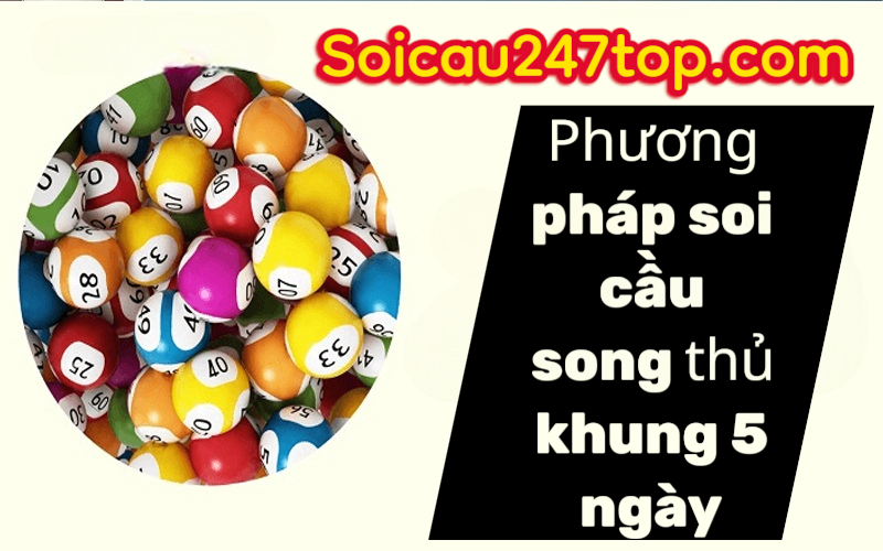phuong-phap-soi-cau-song-thu-khung-5-ngay
