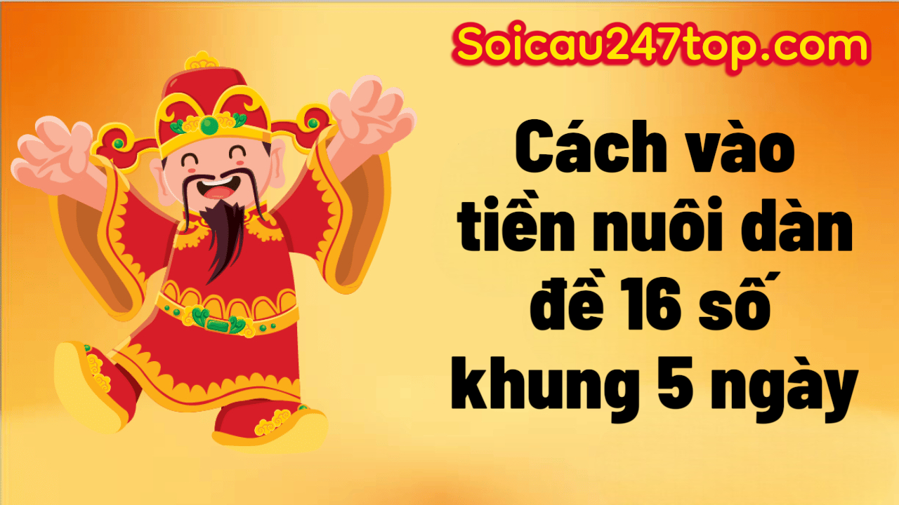 Cach-vao-tien-nuoi-dan-de-16-so-khung-5-ngay