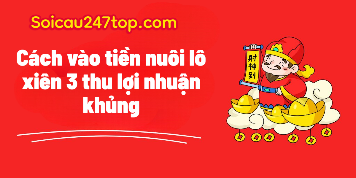 Cach-vao-tien-nuoi-lo-xien-3-khung-3-ngay