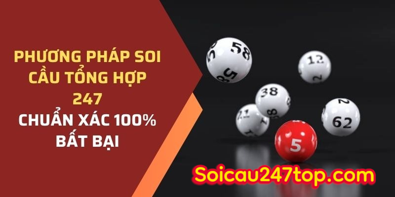 Phương Pháp Soi Cầu Tổng Hợp 247 Chuẩn Xác 100% Bất Bại