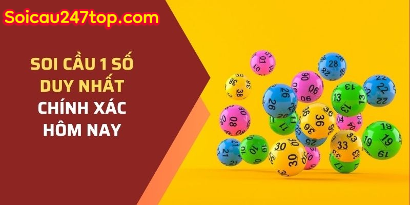Soi Cầu 1 Số Duy Nhất Chính Xác Hôm Nay