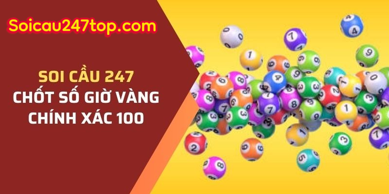 Soi cầu 247 chốt số giờ vàng chính xác 100