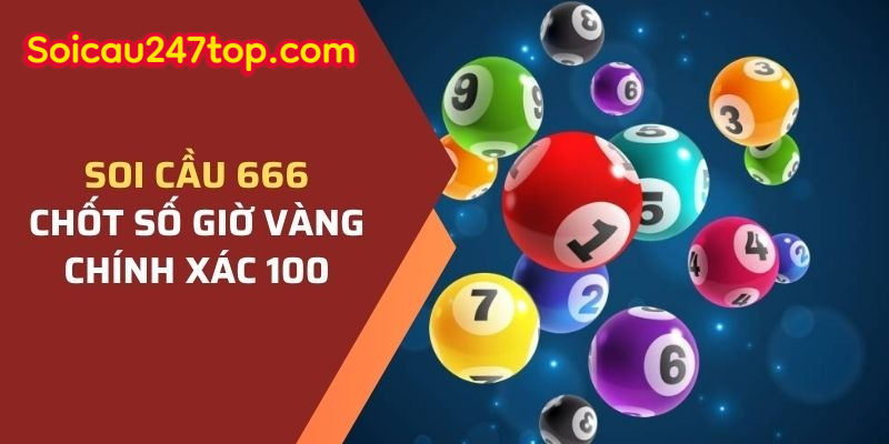 Soi Cầu 666 Chốt Số Giờ Vàng Chính Xác 100