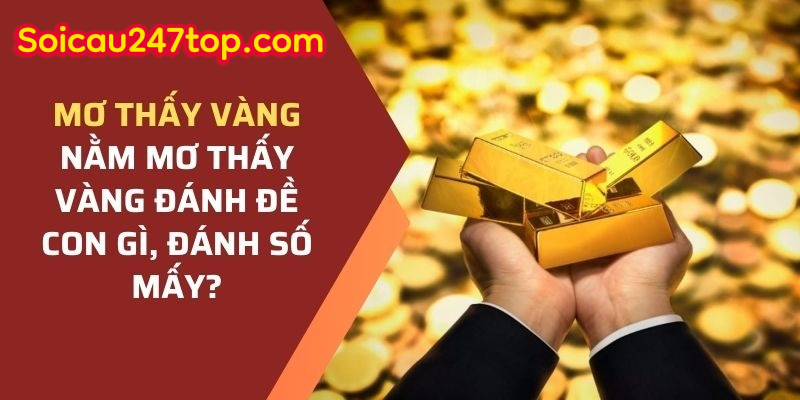 Hình ảnh Mơ Thấy Vàng đánh lô gì – Nằm Mơ Thấy Vàng Đánh Lô Đề Con Gì ?