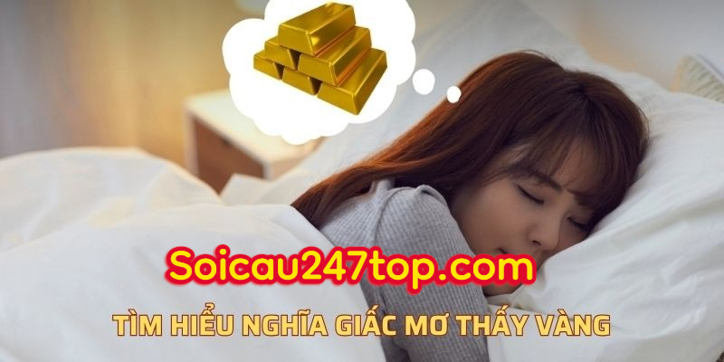 tim-hieu-y-nghia-giac-mo-thay-vang