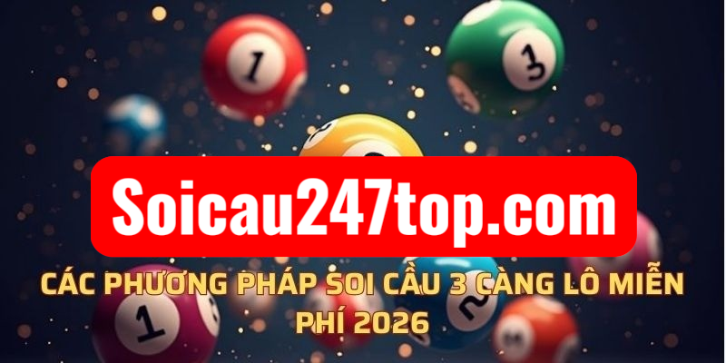 Phương Pháp Soi Cầu 3 Càng Lô Chính Xác Năm 2026