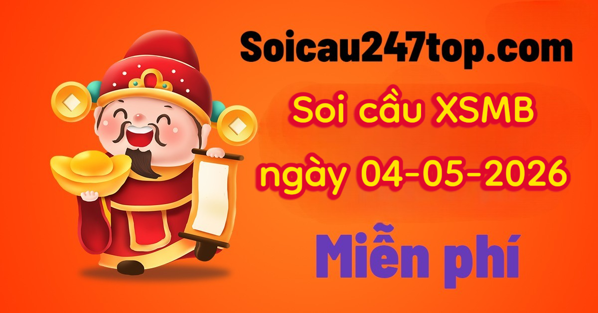 Soi cầu ngày 04-05-2026 – Dự đoán XSMB soi cầu 247 miễn phí